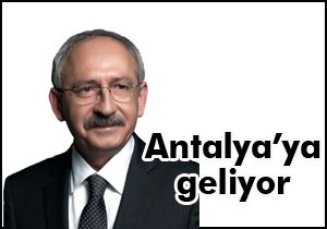 Kılıçdaroğlu Antalya'ya geliyor